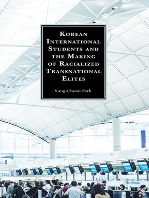 cover image of Korean International Students and the Making of Racialized Transnational Elites
